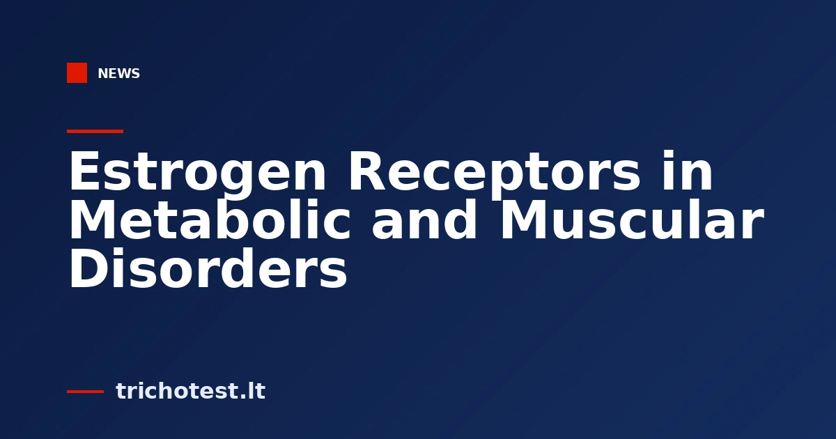 Estrogen Receptors in Metabolic and Muscular Disorders