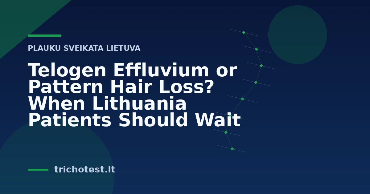 Telogen Effluvium or Pattern Hair Loss? When Lithuania Patients Should Wait
