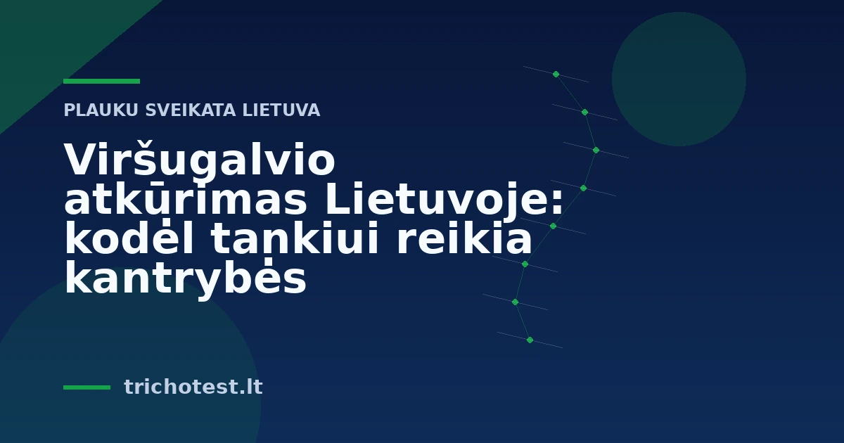 Viršugalvio atkūrimas Lietuvoje: kodėl tankiui reikia kantrybės