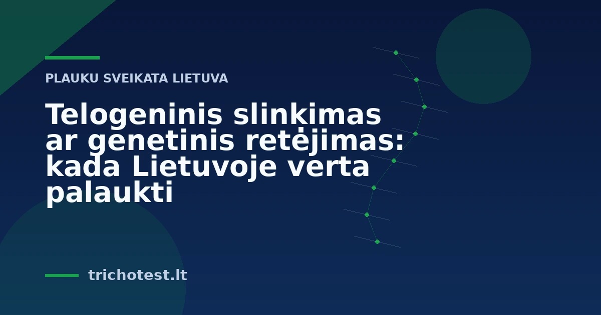 Telogeninis slinkimas ar genetinis retėjimas: kada Lietuvoje verta palaukti
