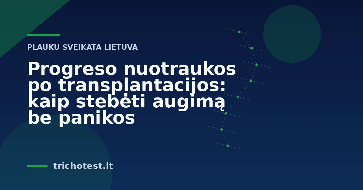 Progreso nuotraukos po transplantacijos: kaip stebėti augimą be panikos