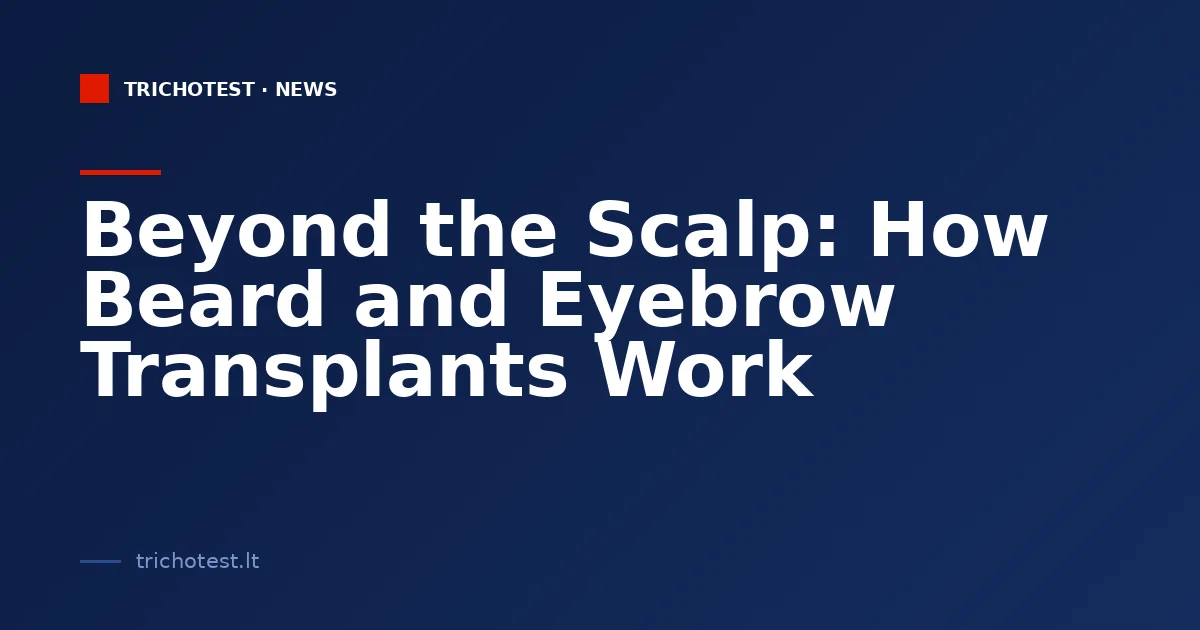 Beyond the Scalp: How Beard and Eyebrow Transplants Work