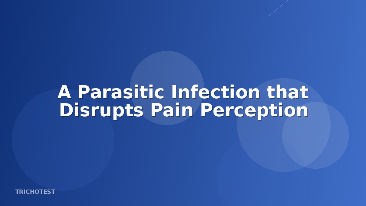A Parasitic Infection that Disrupts Pain Perception