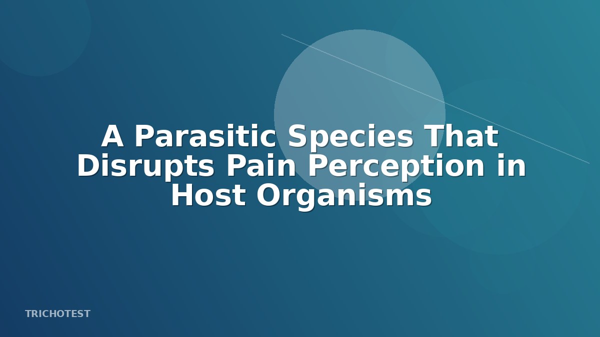 A Parasitic Species That Disrupts Pain Perception in Host Organisms