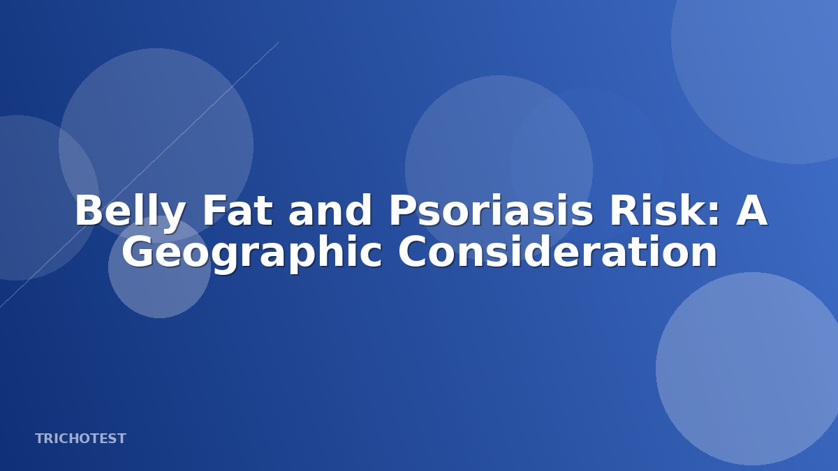 Belly Fat and Psoriasis Risk: A Geographic Consideration