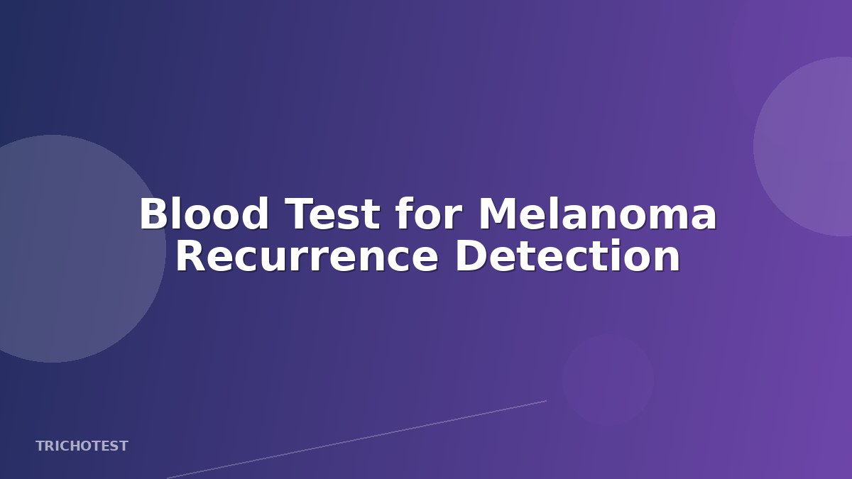 Blood Test for Melanoma Recurrence Detection