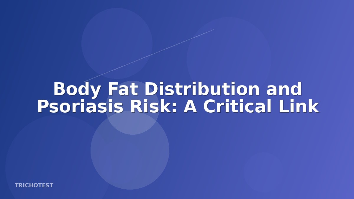 Body Fat Distribution and Psoriasis Risk: A Critical Link
