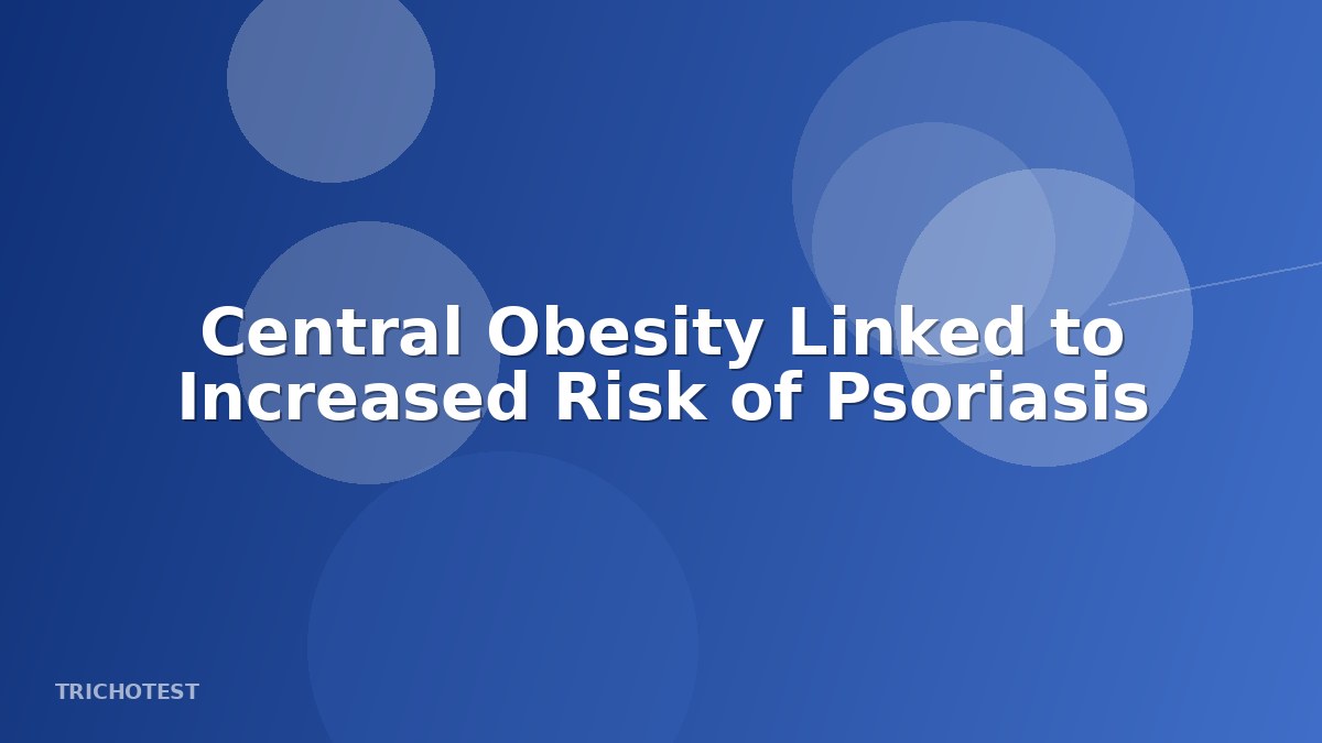 Central Obesity Linked to Increased Risk of Psoriasis