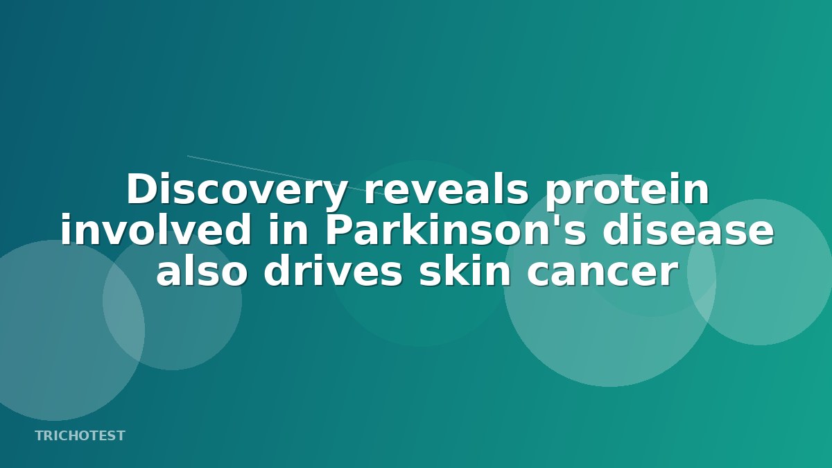 Discovery reveals protein involved in Parkinson's disease also drives skin cancer