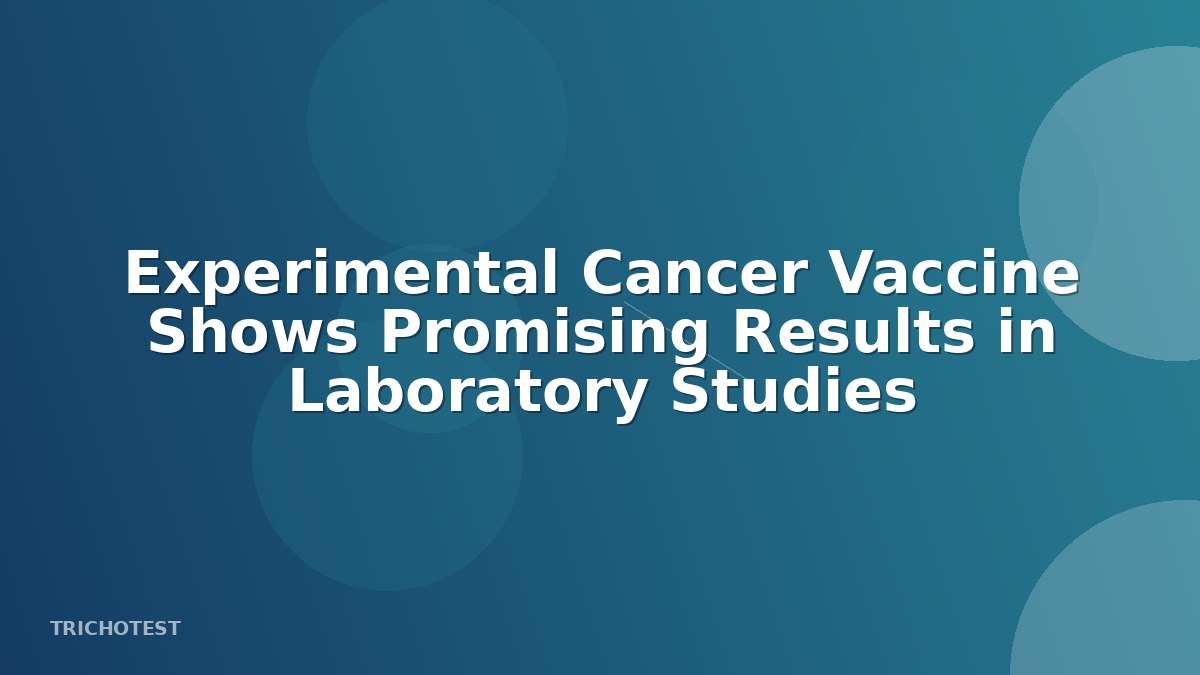Experimental Cancer Vaccine Shows Promising Results in Laboratory Studies