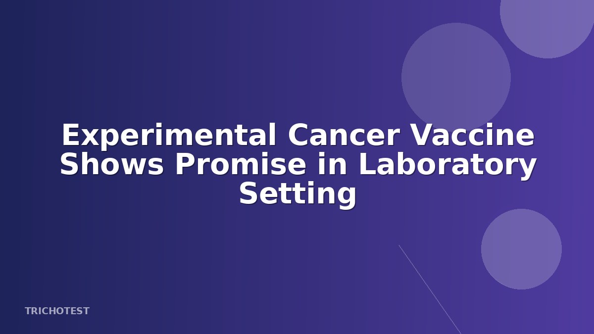 Experimental Cancer Vaccine Shows Promise in Laboratory Setting