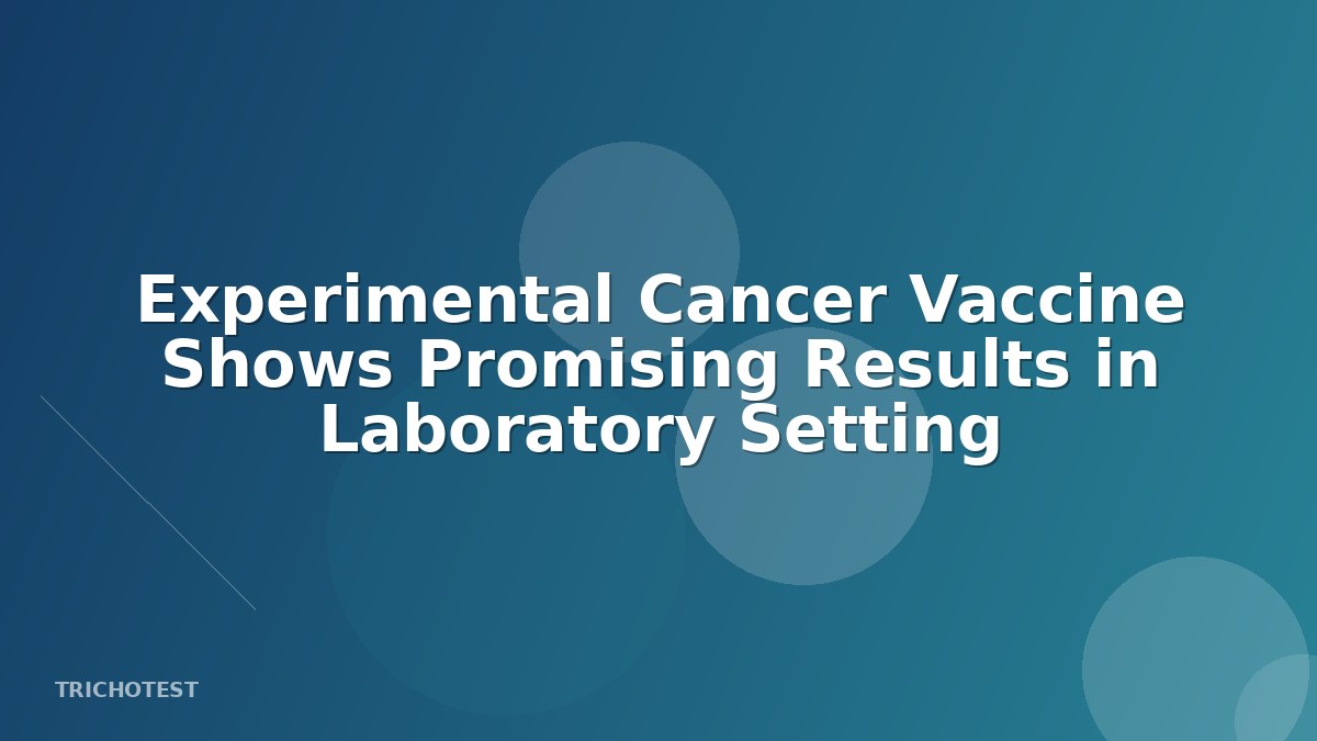 Experimental Cancer Vaccine Shows Promising Results in Laboratory Setting