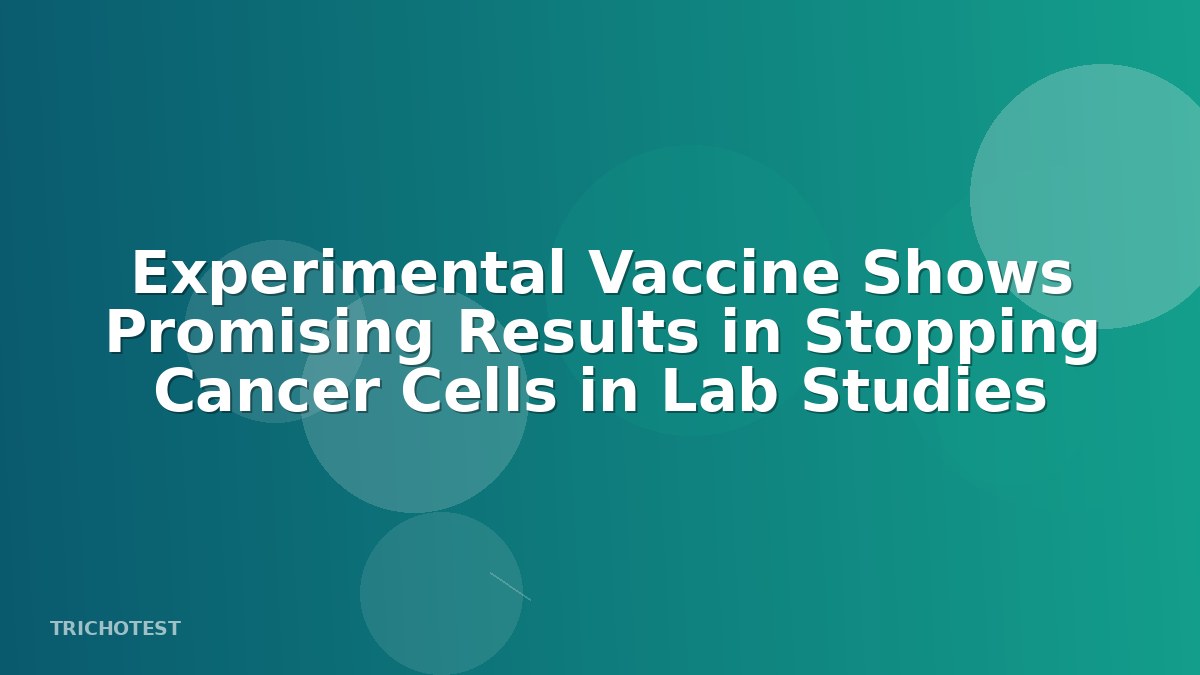 Experimental Vaccine Shows Promising Results in Stopping Cancer Cells in Lab Studies