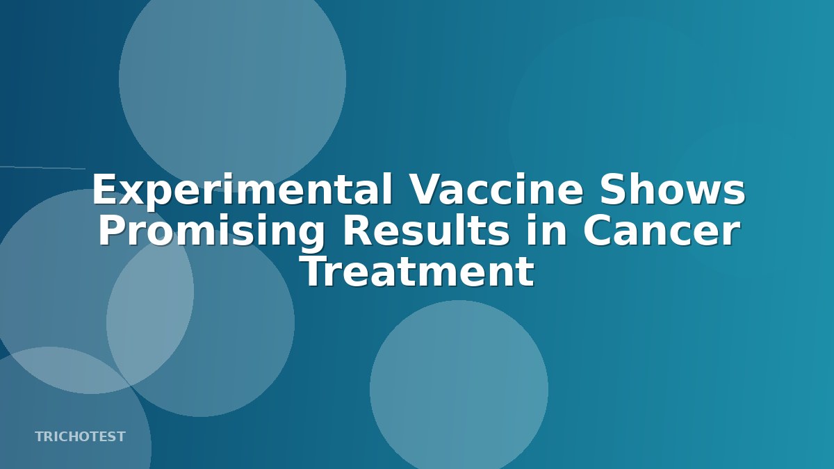 Experimental Vaccine Shows Promising Results in Cancer Treatment