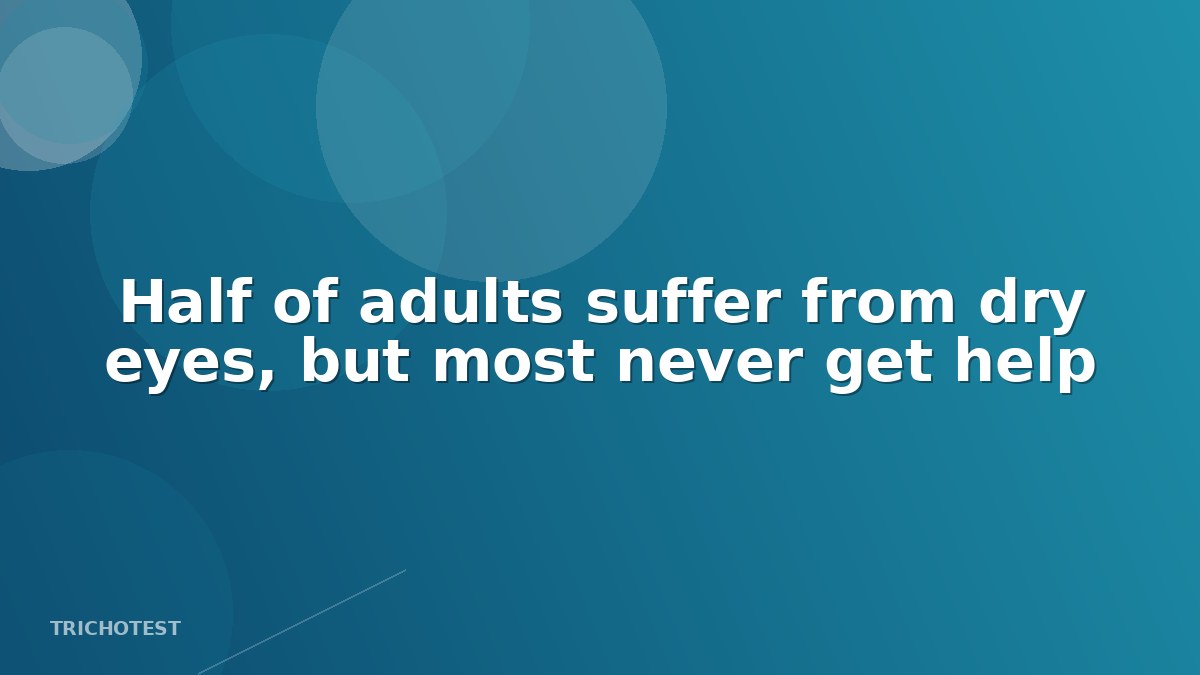 Half of adults suffer from dry eyes, but most never get help