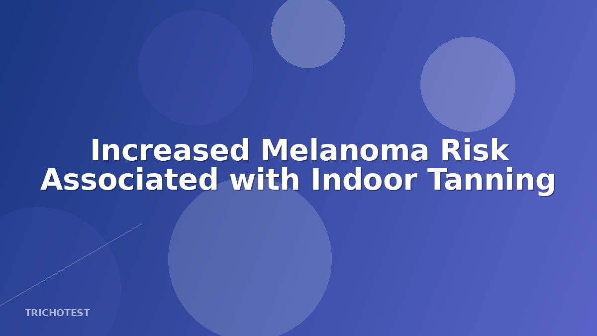 Increased Melanoma Risk Associated with Indoor Tanning