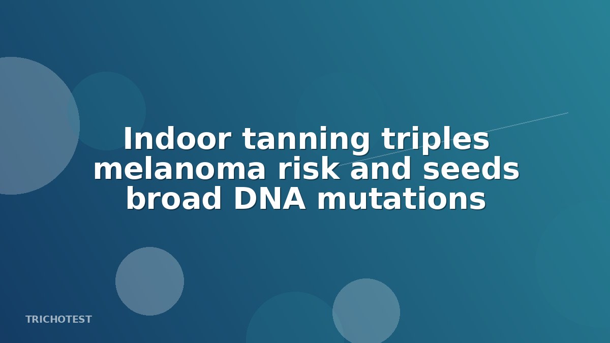 Indoor tanning triples melanoma risk and seeds broad DNA mutations