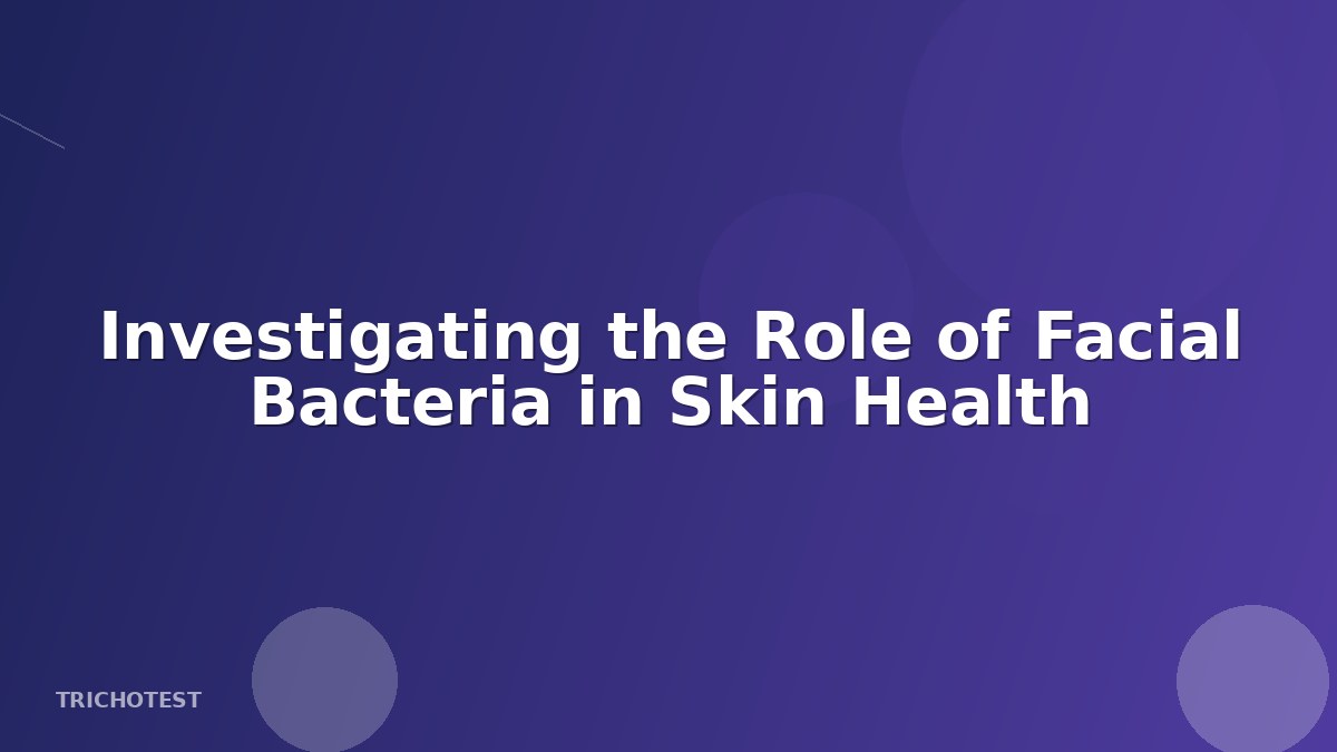 Investigating the Role of Facial Bacteria in Skin Health