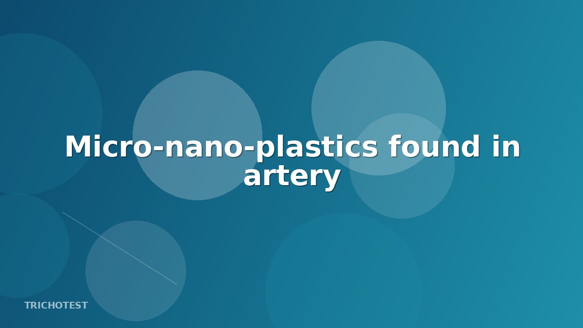 Micro-nano-plastics found in artery