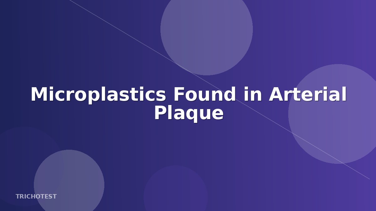Microplastics Found in Arterial Plaque