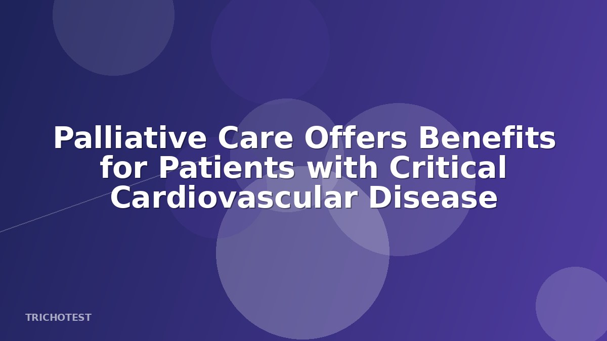 Palliative Care Offers Benefits for Patients with Critical Cardiovascular Disease