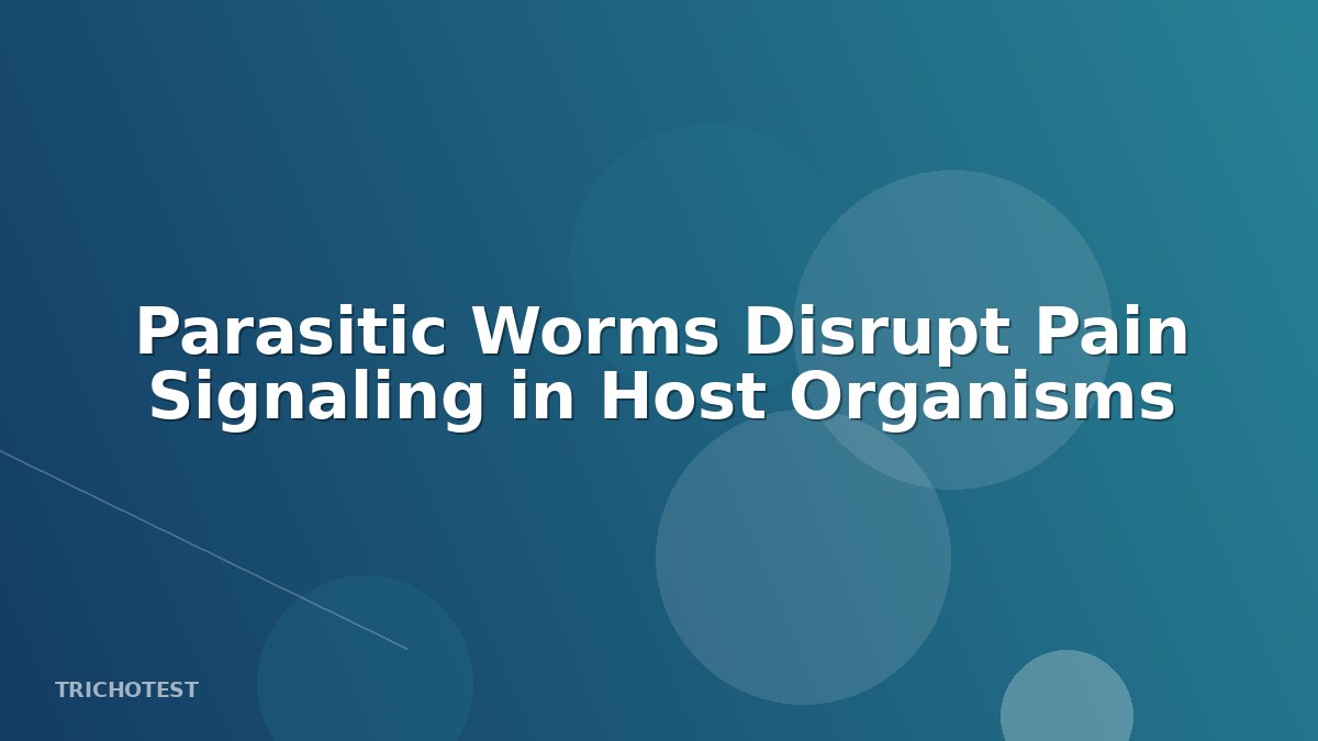 Parasitic Worms Disrupt Pain Signaling in Host Organisms