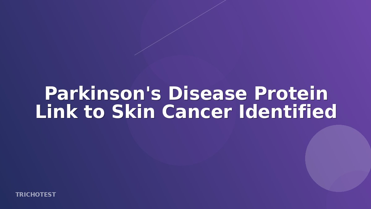 Parkinson's Disease Protein Link to Skin Cancer Identified