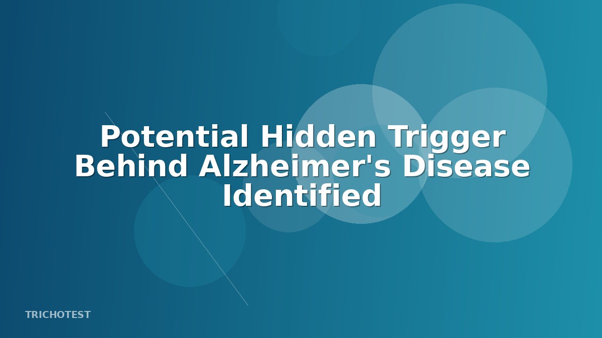 Potential Hidden Trigger Behind Alzheimer's Disease Identified