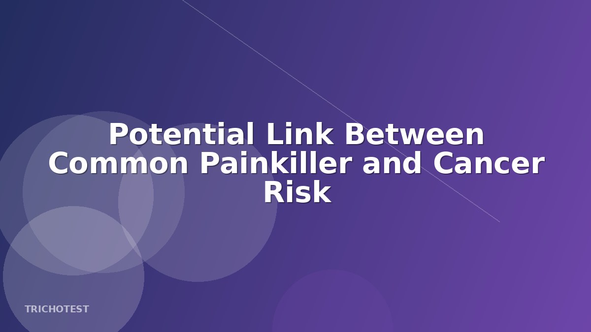 Potential Link Between Common Painkiller and Cancer Risk