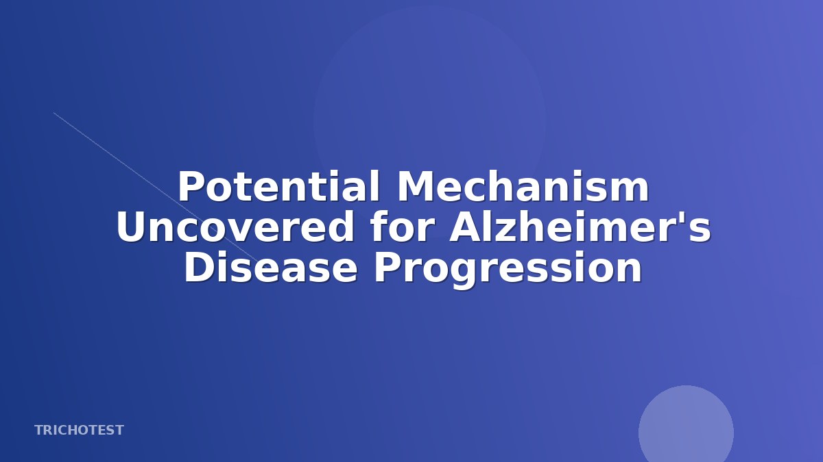 Potential Mechanism Uncovered for Alzheimer's Disease Progression
