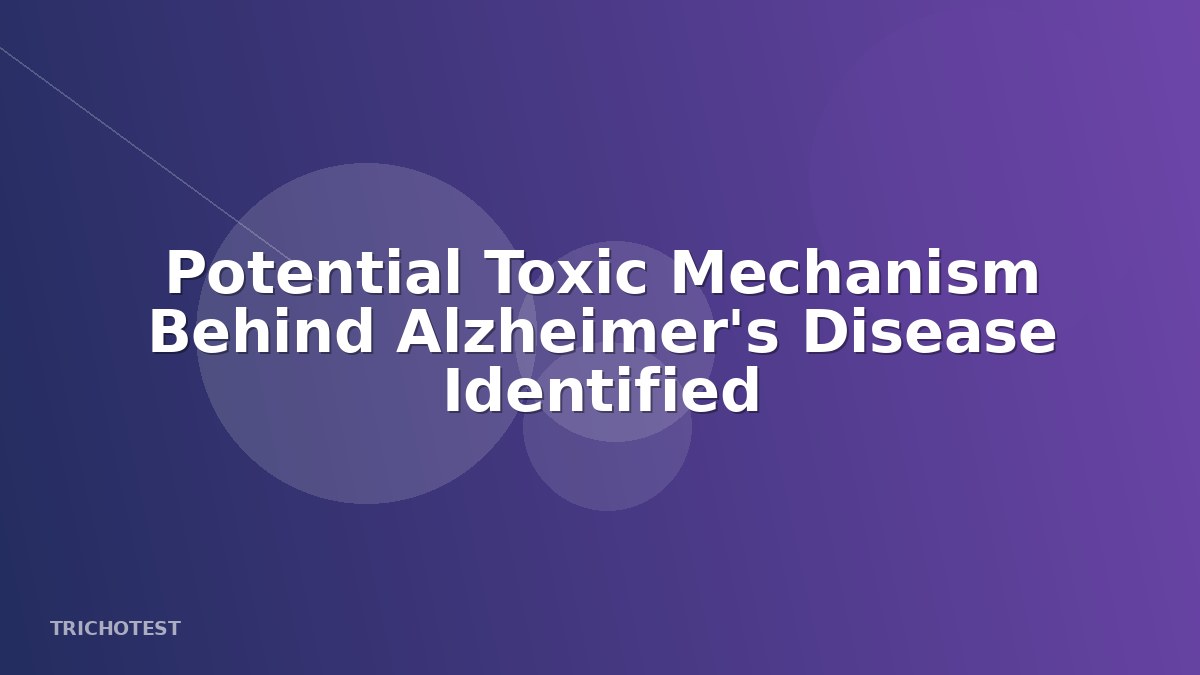 Potential Toxic Mechanism Behind Alzheimer's Disease Identified