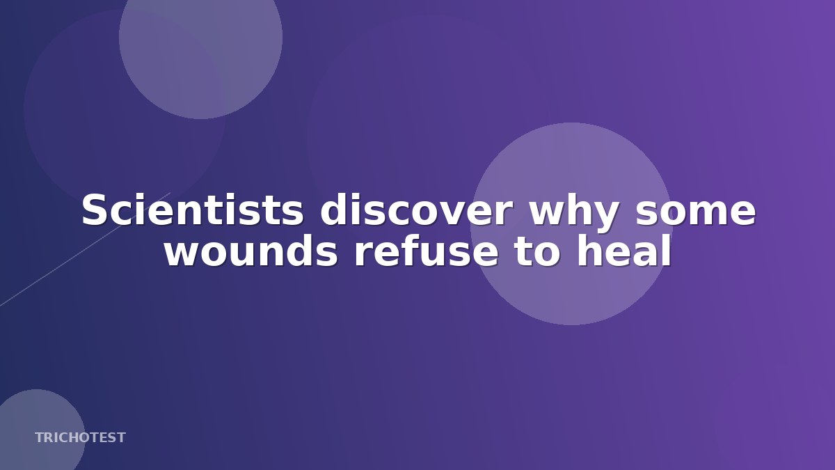 Scientists discover why some wounds refuse to heal