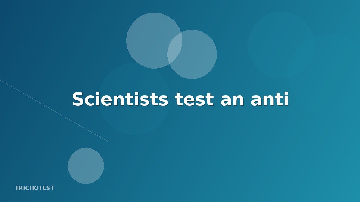 Scientists test an anti