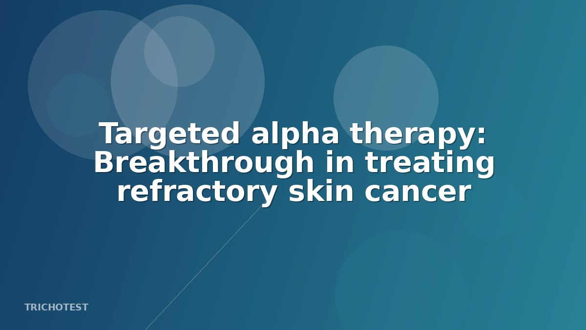 Novel Approach for Treating Refractory Skin Cancer Shows Promise
