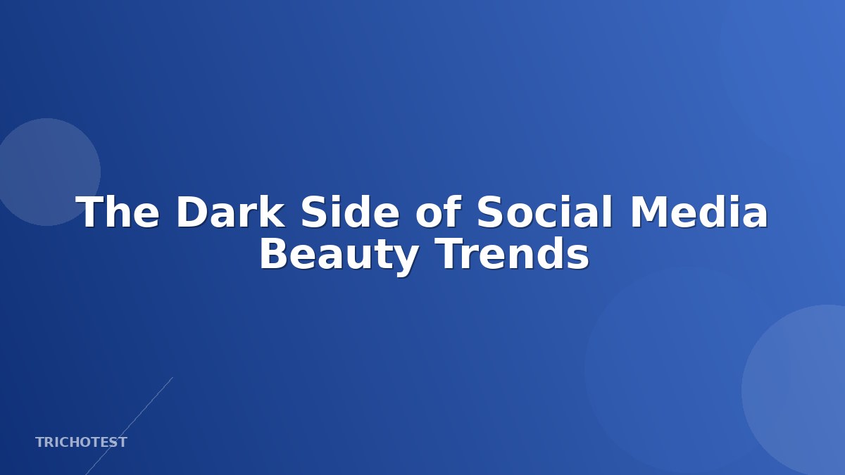 The Dark Side of Social Media Beauty Trends