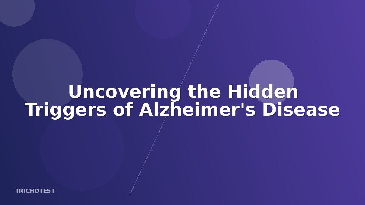 Uncovering the Hidden Triggers of Alzheimer's Disease